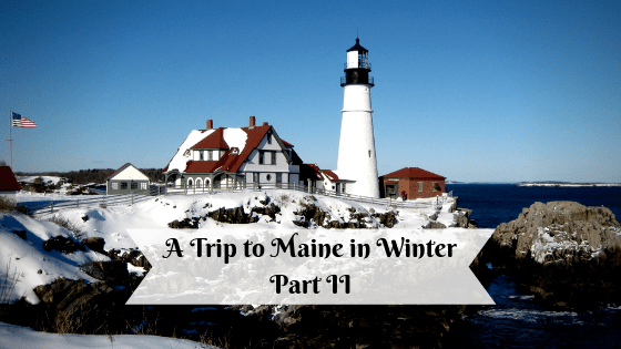 Travel – Plan a Visit to Maine in Winter – Part&nbsp;II